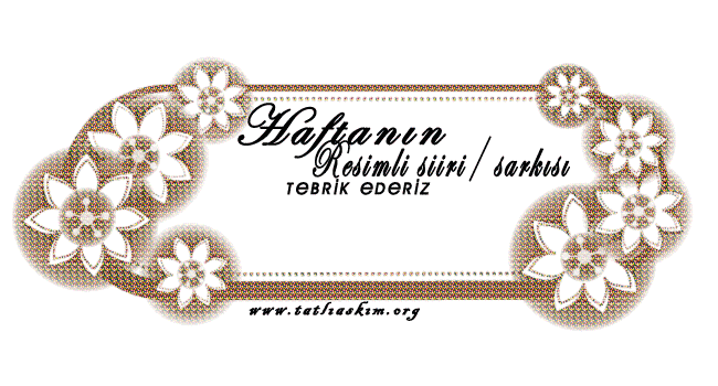 185.Haftanın Resimli Şiiri / Şarkısı (-Josєpнiиє- ) 185.Haftanın Resimli Şiiri / Şarkısı (-Josєpнiиє- )