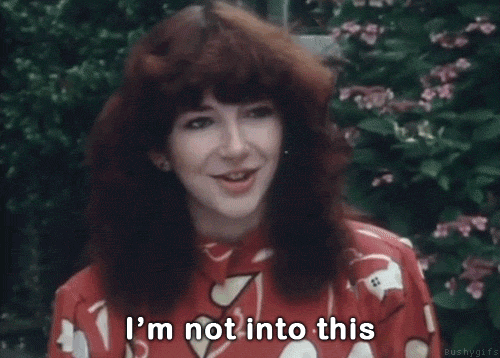  photo Im-Not-Into-This-Reaction-Gif-By-Kate-Bush_zps6cfee596.gif